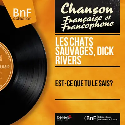Est-ce que tu le sais? (Mono Version) - Les Chats Sauvages Est-ce que tu le sais? (Mono Version) - Les Chats Sauvages