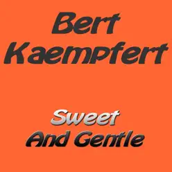Sweet and Gentle - Bert Kaempfert Sweet and Gentle - Bert Kaempfert