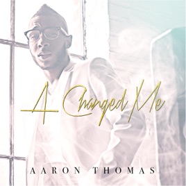 Image result for aaron thomas a changed me