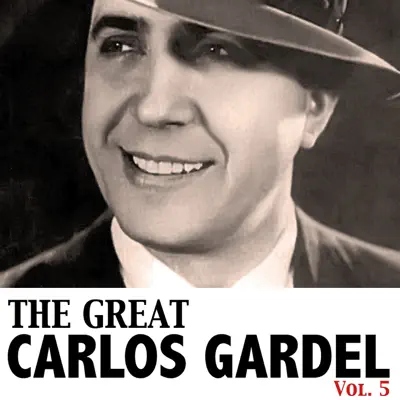 The Great Carlos Gardel, Vol. 5 - Carlos Gardel