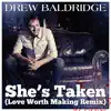 She's Taken (Love Worth Making Remix) - Single album lyrics, reviews, download