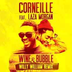 Wine & Bubble (Willy William Remix) [feat. Laza Morgan] - EP - Corneille