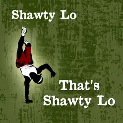 That's Shawty Lo - Shawty Lo