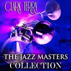 The Jazz Masters Collection (Jazz Recordings Remastered) - Clark Terry The Jazz Masters Collection (Jazz Recordings Remastered) - Clark Terry