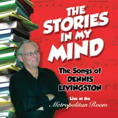 The Stories in My Mind: The Songs of Dennis Livingston (Live at the Metropolitan Room) by Dennis Livingston album reviews, ratings, credits