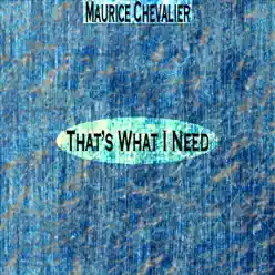 That's What I Need (Remastered) - Maurice Chevalier