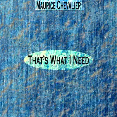 That's What I Need (Remastered) - Maurice Chevalier That's What I Need (Remastered) - Maurice Chevalier