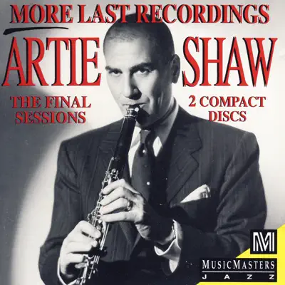 More Last Recordings: The Final Sessions - Artie Shaw More Last Recordings: The Final Sessions - Artie Shaw