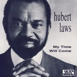 My Time Will Come - Hubert Laws My Time Will Come - Hubert Laws