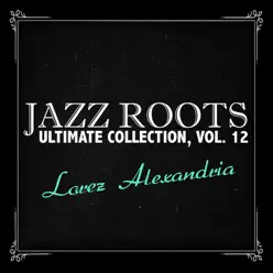 Jazz Roots Ultimate Collection, Vol. 12 - Lorez Alexandria Jazz Roots Ultimate Collection, Vol. 12 - Lorez Alexandria