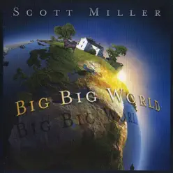Big Big World - Scott Miller Big Big World - Scott Miller