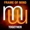 Together (Radio Edit) - Frame Of Mind lyrics