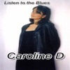 Caroline D - Listen to the Blues