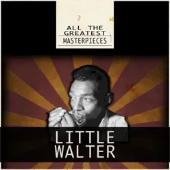 All the Greatest Masterpieces (Remastered) - Little Walter