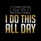 I Do This All Day - J-Reyez lyrics