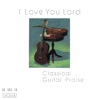 I Love You Lord / Classical Guitar Praise artwork