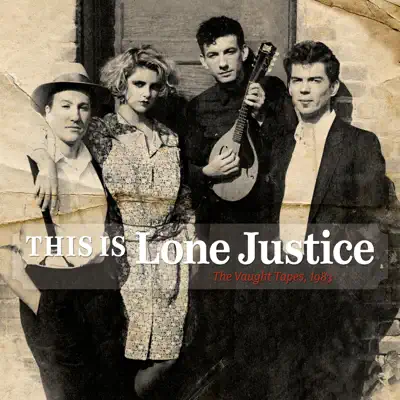 This Is Lone Justice: The Vaught Tapes, 1983 - Lone Justice This Is Lone Justice: The Vaught Tapes, 1983 - Lone Justice