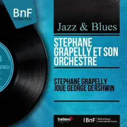 Stéphane Grapelly joue George Gershwin (Mono Version) - Stéphane Grappelli Stéphane Grapelly joue George Gershwin (Mono Version) - Stéphane Grappelli