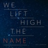 We Lift High the Name
