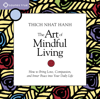 The Art of Mindful Living: How to Bring Love, Compassion, and Inner Peace into Your Daily Life - Thích Nhất Hạnh