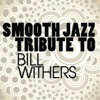 Smooth Jazz Tribute to Bill Withers