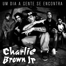 Charlie Brown Jr. - Um Dia a Gente Se Encontra