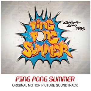 Ping Pong Summer (Original Motion Picture Soundtrack)