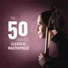 The 50 Greatest Classical Masterpieces album lyrics, reviews, download