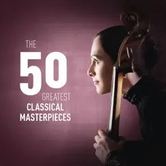 The 50 Greatest Classical Masterpieces by Various Artists album reviews, ratings, credits