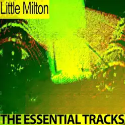 The Essential Tracks (Remastered) - Little Milton The Essential Tracks (Remastered) - Little Milton