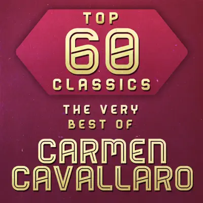 Top 60 Classics - The Very Best of Carmen Cavallaro - Carmen Cavallaro