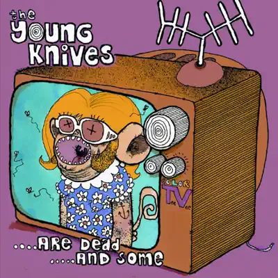 ....Are Dead....And Some - Young Knives ....Are Dead....And Some - Young Knives