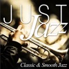 JUST JAZZ... Classic & Smooth Jazz artwork