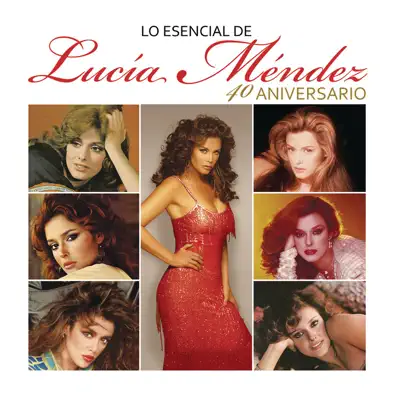 Lo Esencial de Lucía Méndez - 40 Aniversario - Lucia Mendez