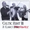 Celtic Rant III: A Clancy Rantcy album lyrics, reviews, download
