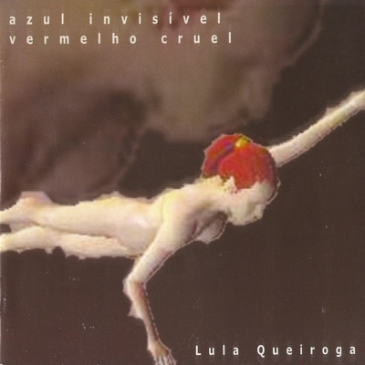 Azul Invisível Vermelho Cruel - Lula Queiroga