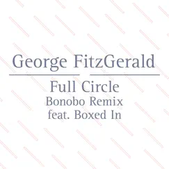 Full Circle (feat. Boxed In) [Bonobo Remix] - Single by George FitzGerald album reviews, ratings, credits