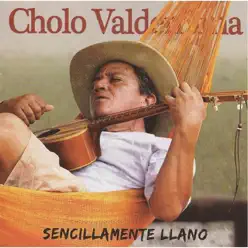 Sencillamente Llano - Cholo Valderrama Sencillamente Llano - Cholo Valderrama