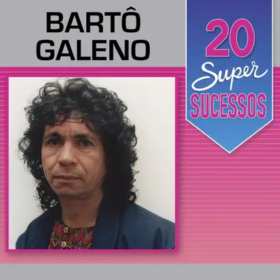 20 Super Sucessos - Bartô Galeno 20 Super Sucessos - Bartô Galeno