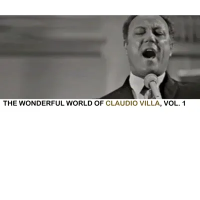 The Wonderful World Of Claudio Villa, Vol. 1 - Claudio Villa
