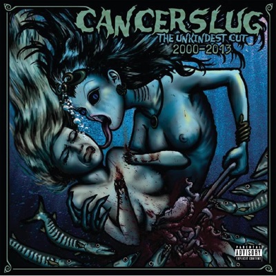 The Unkindest Cut: 2000-2013 - Cancerslug