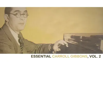 Essential Carroll Gibbons, Vol. 2 - Carroll Gibbons