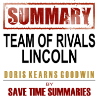 Save Time Summaries - Team of Rivals: The Political Genius of Abraham Lincoln by Doris Kearns Goodwin: Chapter-by-Chapter Study Guide & Analysis (Unabridged) artwork