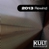 Kult Records Presents "2013 Rewind"