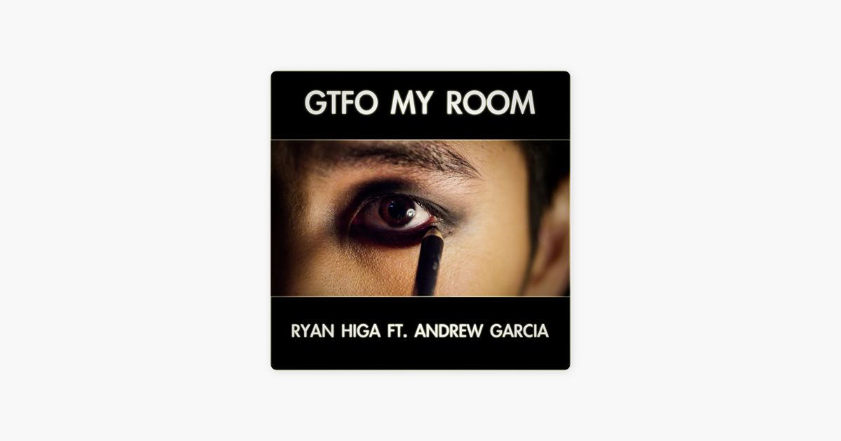 Gtfo My Room Feat Andrew Garcia Single De Ryan Higa En Itunes