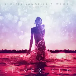 Silver Sun (feat. Anna Yvette) [Radio Edit] - Single by Dimitri Vangelis & Wyman album reviews, ratings, credits