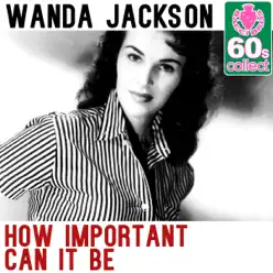 How Important Can It Be (Remastered) - Single - Wanda Jackson