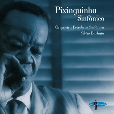 Pixinguinha Sinfônico - Orquestra Petrobras Sinfônica Pixinguinha Sinfônico - Orquestra Petrobras Sinfônica
