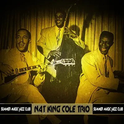 Summer Magic Jazz Club - Nat King Cole Trio Summer Magic Jazz Club - Nat King Cole Trio