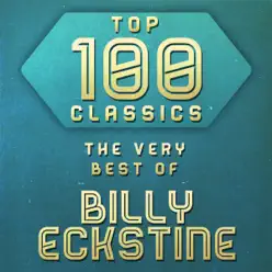 Top 100 Classics - The Very Best of Billy Eckstine - Billy Eckstine